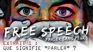 Free Speech, Parler Sans Peur - Extrait 01 : Que signifie "Parler" ? VOST