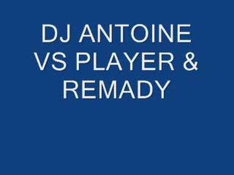 DJ ANTOINE VS PLAYER & REMADY