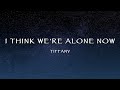 Tiffany I Think We Re Alone Now Lyrics