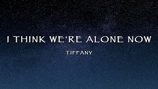 Tiffany - I Think We&#39;re Alone Now (Lyrics)