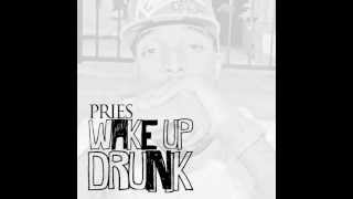 Pries - "Wake Up Drunk" OFFICIAL Version