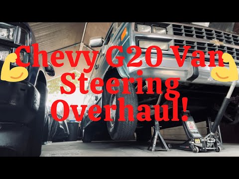 Chevy G20 Van Steering Overhaul!!