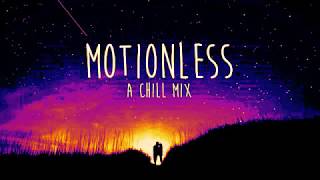 |~Motionless~|A Chill Mix -  |~EDEN, Jaymes Young, Blackbear and more~|