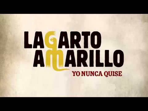 Lagarto Amarillo - Yo Nunca Quise