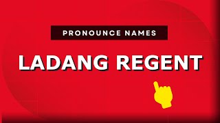 How to pronounce Ladang Regent