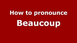How to pronounce Beaucoup