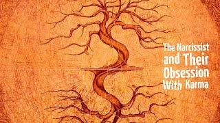 The Narcissist and Their Obsession with Karma
