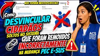 Como DESVINCULAR CIDADÃOS soltos no sistema QUE FORAM REMOVIDOS INCORRETAMENTE na mudanca Pec E-SUS