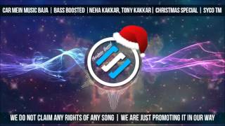 Car Mein Music Baja | Bass Boosted |Neha Kakkar, Tony Kakkar| Christmas Special | Syco TM Car Mein Music Baja | Bass Boosted |Neha Kakkar, Tony Kakkar| Christmas Special | Syco TM