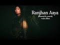 Raanjhan Aaya Slowed Reverb Masaba Akshay IP ArnvLoFi