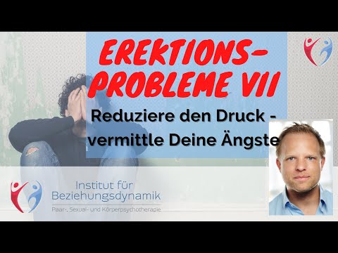 Entlaste Dich und sprich über Deine Ängste (7) Erektionsstörungen/ Erektile Dysfunktion