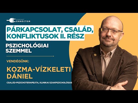 Párkapcsolat, család, konfliktusok pszichológiai szemmel Kozma-Vízkeleti Dániellel - 2. rész