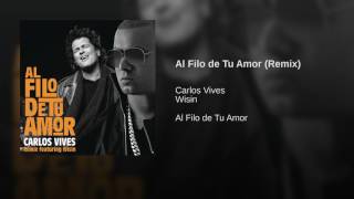 Carlos Vives- AL FILO DE TU AMOR Remix (FT. WISIN)