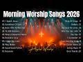 Morning Worship Songs 2026 ️ Best Praise Worship Music Best Gospel Worship Songs Playlist