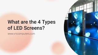 What are the 4 Types of LED Screens?