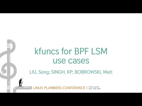 kfuncs for BPF LSM use cases LIU, SongSINGH, KP - BOBROWSKI, Matt