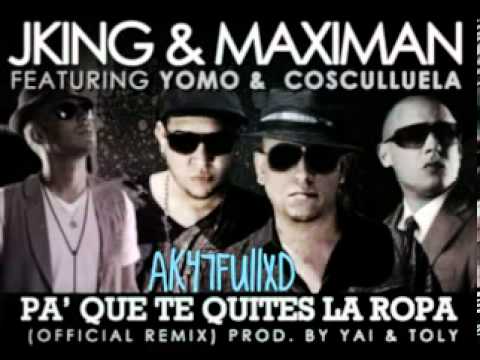 J-King & Maximan Ft. Yomo y Cosculluela - Pa' Que Te Quites La Ropa (Official Remix)+(Letra)