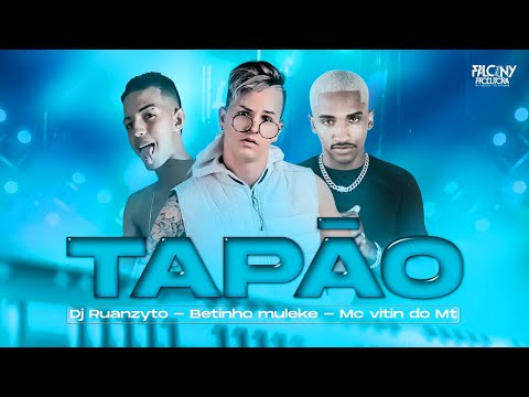 BETINHO MULEKE E DJ RUANZYTO E MC VITIN DO MT - TAPÃO