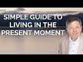 Eckhart Tolle S Simple Guide To Living In The Present Moment