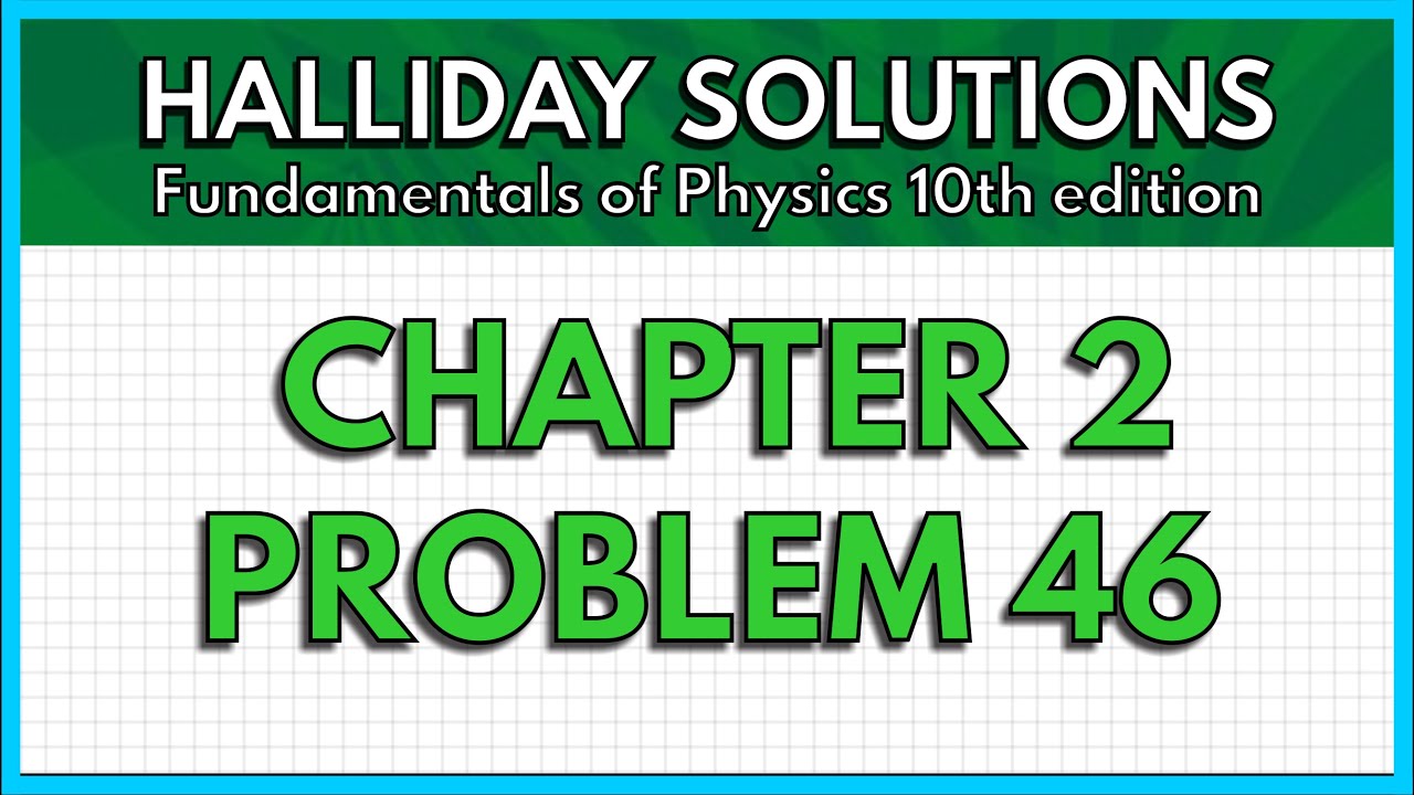 HALLIDAY SOLUTIONS - CHAPTER 2 PROBLEM 46 - Fundamentals of Physics 10th
