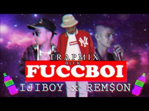 IJIBOY FUCCBOi Ft  REMSON  ( Trapmix by BLCK )