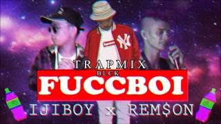 IJIBOY FUCCBOi Ft  REMSON  ( Trapmix by BLCK )