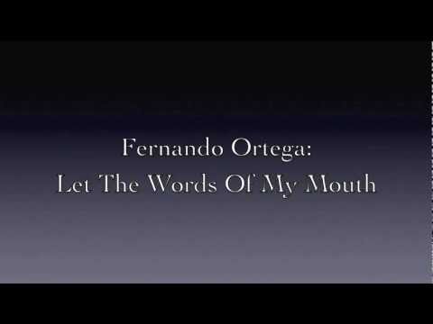 Fernando Ortega - Let the Words of My Mouth