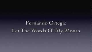 Fernando Ortega - Let the Words of My Mouth