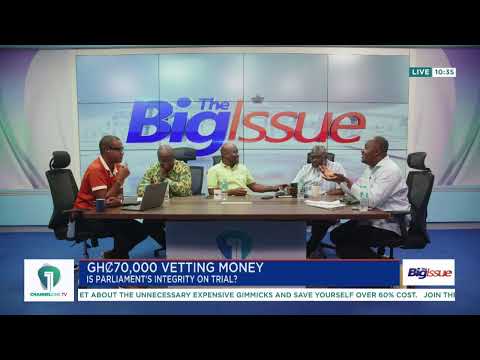 #TheBigIssue | GH¢70,000 Vetting Money, Chief Justice Controversy & SOE Profits Under Scrutiny