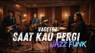 Download lagu Vagetoz - Saat Kau Pergi COVER JAZZ FUNK mp3