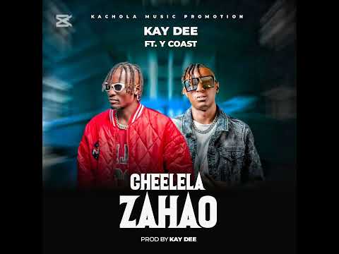 Kay Dee ft Y Coast - Cheelela Zahao (Official Audio)