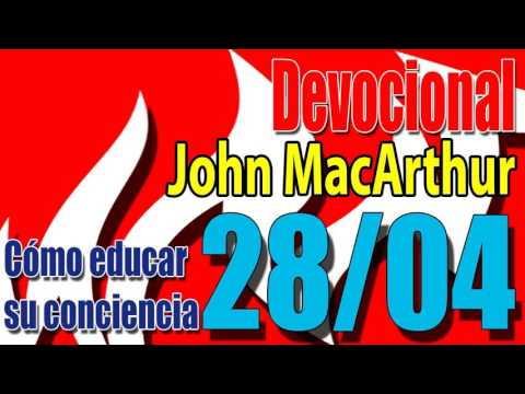 Devocional John MacArthur 28/04 - Cómo educar su conciencia