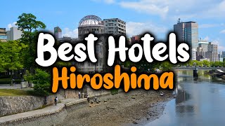 Best Hotels In Hiroshima - For Families, Couples, Work Trips, Luxury & Budget