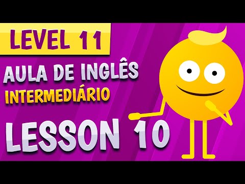 NÍVEL 11 - AULA 10 - INGLÊS INTERMEDIÁRIO