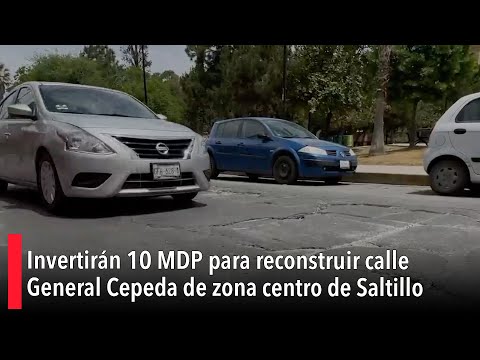 Invertirán 10 MDP para reconstruir calle General Cepeda de zona centro de Saltillo