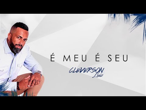 Cleverson Luiz - É Meu É Seu | Áudio Oficial