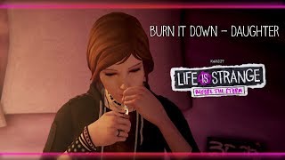 Burn It Down - Daughter [Life is Strange: Before the Storm] w/ Visualizer