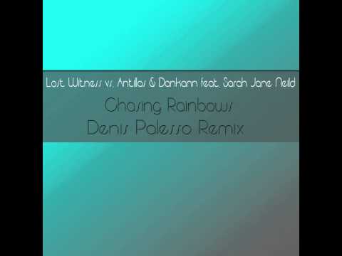 Lost Witness vs. Antillas & Dankann feat. Sarah Jane Neild   Chasing Rainbows (Denis Palesso Remix)