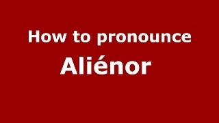 How to pronounce Aliénor 