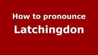 How to pronounce Latchingdon