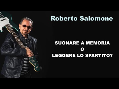 SUONARE A MEMORIA O LEGGERE LO SPARTITO? - by Roberto Salomone