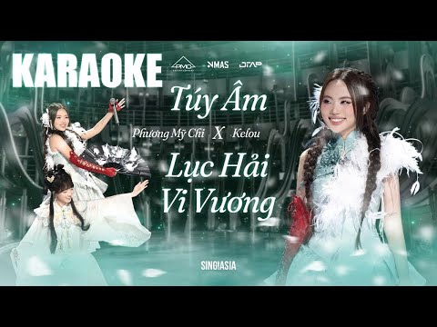 [KARAOKE] Mashup Túy Âm x Lục Hải Vi Vương - Phương Mỹ Chi x Kelou | Sing!Asia