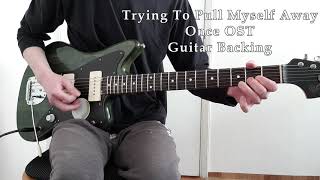 Trying To Pull Myself Away Once OST Guitar Backing + Free Tabs