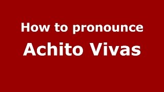 How to pronounce Achito Vivas