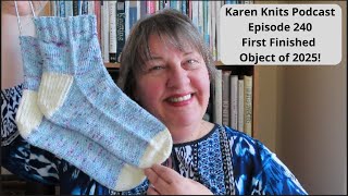 The Karen Knits Podcast | Episode 240 | First Finished Object of 2025!
