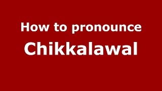 How to pronounce Chikkalawal