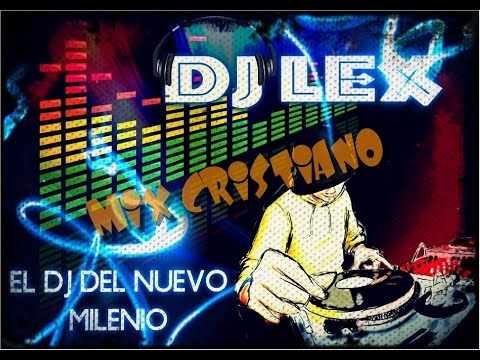MIX REGGAETON CRISTIANO FULL REMIX DJ LEX ONLY EDITION SPECIAL 35 MIN