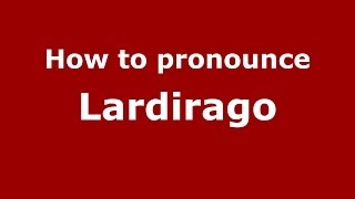 How to pronounce Lardirago