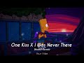 One Kiss X I Was Never There Slowed Down YourVibe