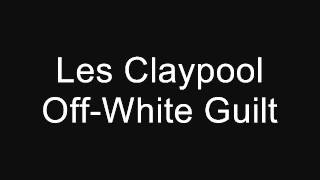 Les Claypool - Off-White Guilt